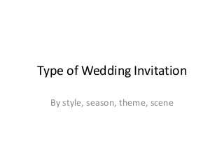 Type of Wedding Invitation
By style, season, theme, scene
 