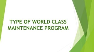 TYPE OF WORLD CLASS
MAINTENANCE PROGRAM
1
 