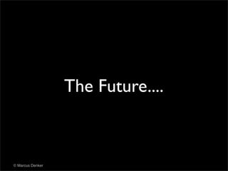 The Future....



© Marcus Denker
 