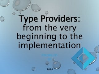 Type Providers: 
from the very 
beginning to the 
implementation 
@sergey_tih 
on 
2014 
 