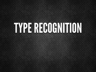 TYPE RECOGNITION
 