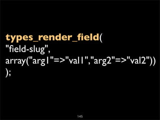 types_render_ﬁeld(
"ﬁeld-slug",
array("arg1"=>"val1","arg2"=>"val2"))
);



                 145
 