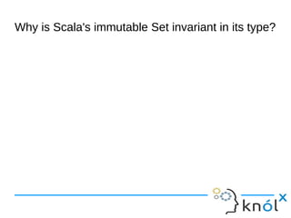 Why is Scala's immutable Set invariant in its type?
 