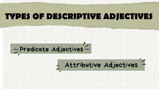 TYPES OF DESCRIPTIVE ADJECTIVES
 