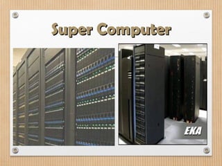 Super Computer
Super Computer
 