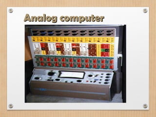 Analog computer
Analog computer
 