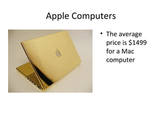 Apple Computers The average price is $1499 for a Mac computer