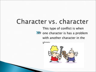 This type of conflict is when one character is has a problem with another character in the story. 