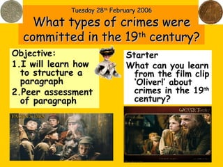 Tuesday 28 th  February 2006 What types of crimes were committed in the 19 th  century? ,[object Object],[object Object],[object Object],[object Object],[object Object]