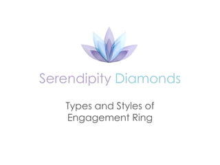 Serendipity Diamonds
   Types and Styles of
   Engagement Ring
 
