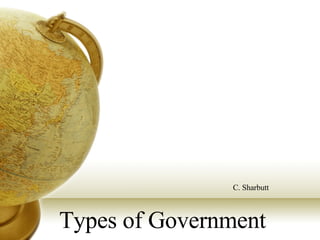 Types of Government C. Sharbutt 