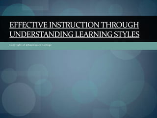 Copyright of @Rasmussen College Effective instruction through understanding learning styles 