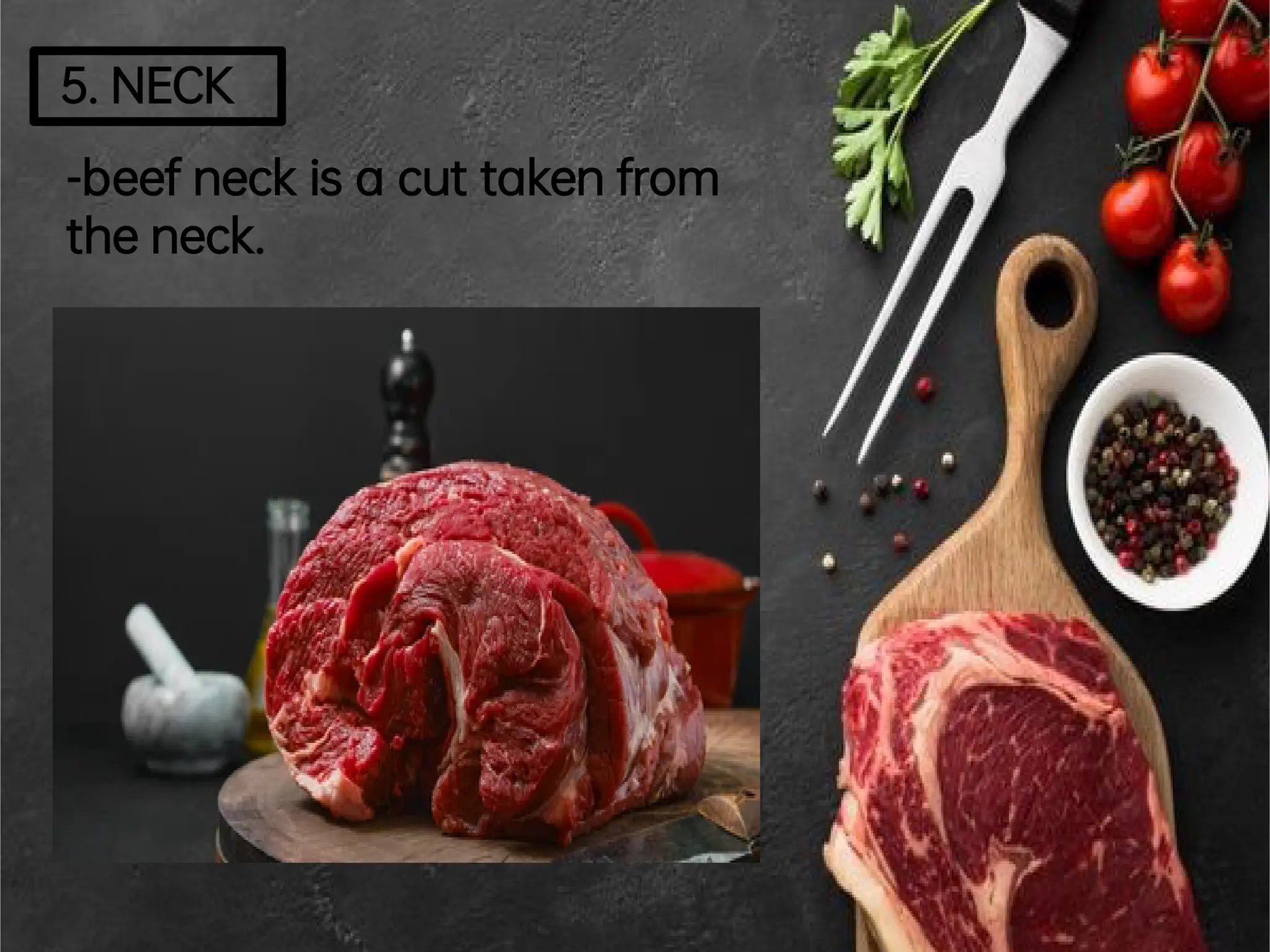 5.NECK
-beefneckis a cuttakenfrom
theneck.
 
