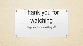 Thank you for
watching
Hope you learn something 
 