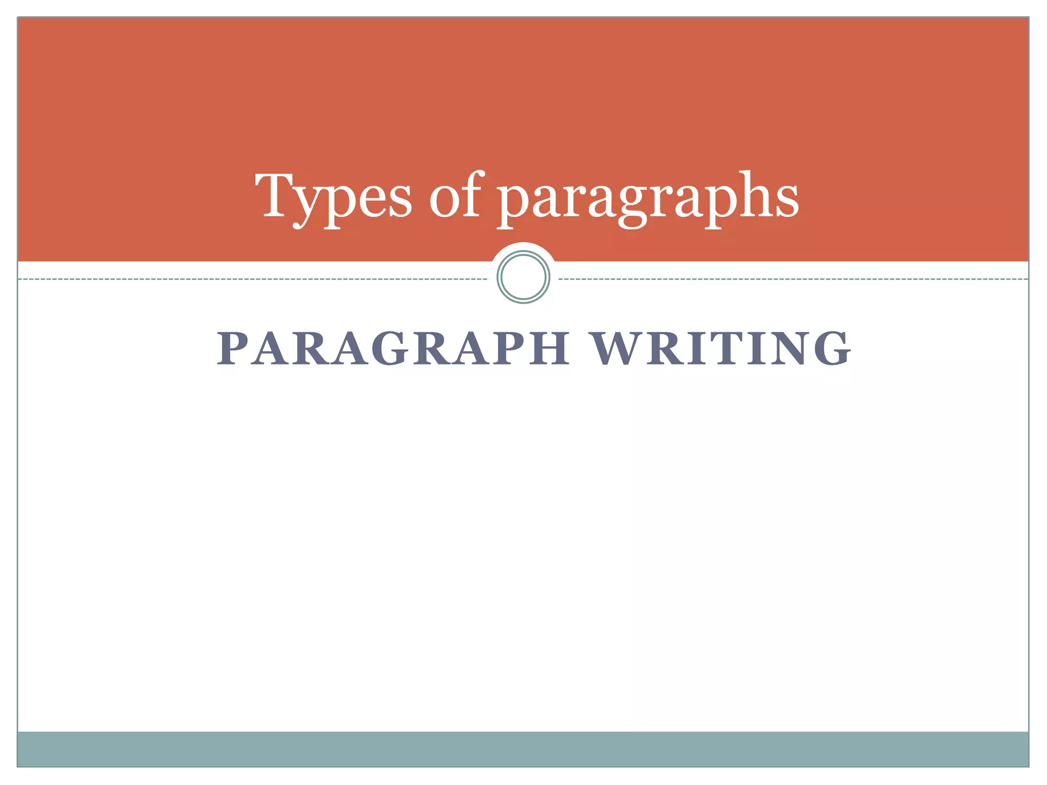 Types of paragraphs
PARAGRAPH WRITING

 