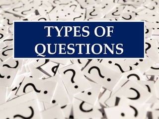 TYPES OF
QUESTIONS
 