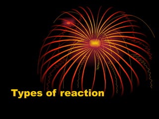 Types of reaction 