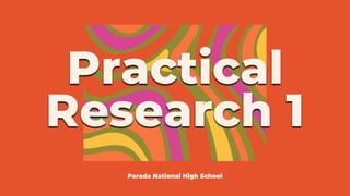 Practical
Research 1
Parada National High School
 