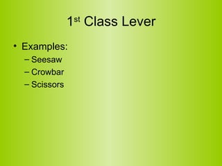 1 st  Class Lever Examples: Seesaw Crowbar Scissors 