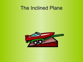 The Inclined Plane 