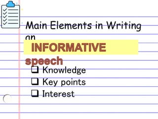 Main Elements in Writing
an
 Knowledge
 Key points
 Interest
 