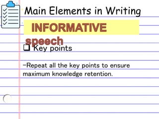 Main Elements in Writing
an
 Key points
-Repeat all the key points to ensure
maximum knowledge retention.
 