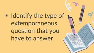  Identify the type of
extemporaneous
question that you
have to answer
 