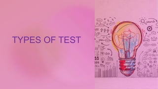 TYPES OF TEST
 