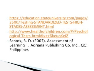 � https://education.stateuniversity.com/pages/
2500/Testing-STANDARDIZED-TESTS-HIGH-
STAKES-ASSESSMENT.html
� http://www.h...