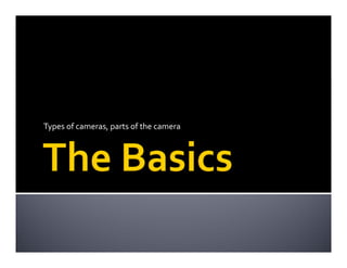 Types of cameras, parts of the camera
 