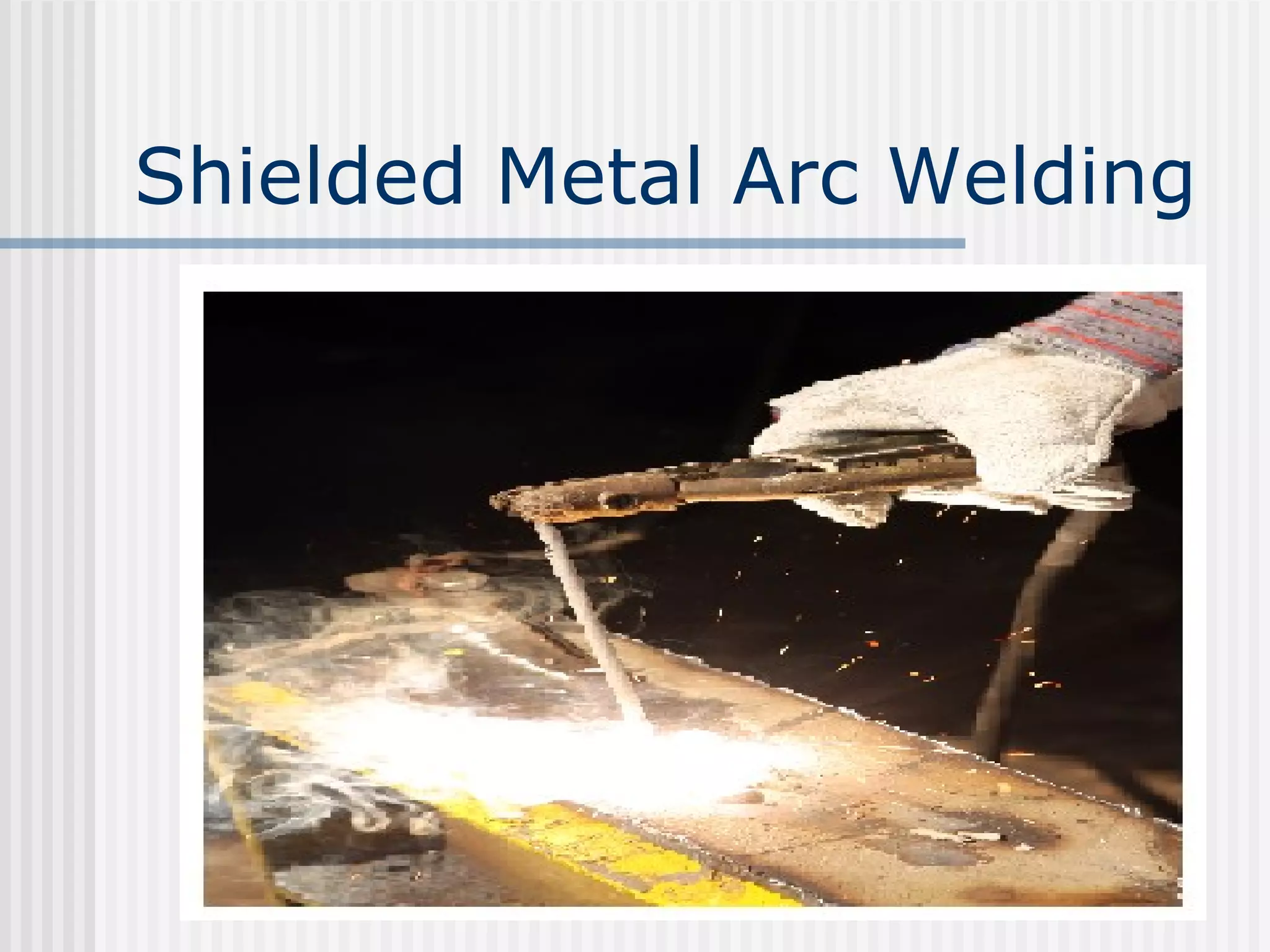 Shielded Metal Arc Welding 
 