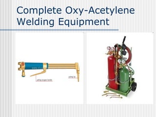 Complete Oxy-Acetylene 
Welding Equipment 
 