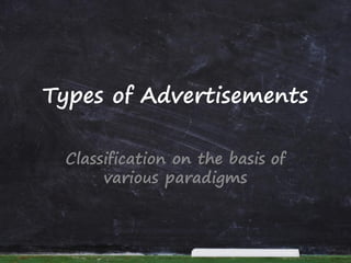 Types of Advertisements
Classification on the basis of
various paradigms
 