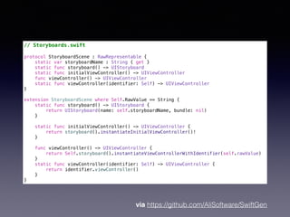 // Storyboards.swift
protocol StoryboardScene : RawRepresentable {
static var storyboardName : String { get }
static func storyboard() -> UIStoryboard
static func initialViewController() -> UIViewController
func viewController() -> UIViewController
static func viewController(identifier: Self) -> UIViewController
}
extension StoryboardScene where Self.RawValue == String {
static func storyboard() -> UIStoryboard {
return UIStoryboard(name: self.storyboardName, bundle: nil)
}
static func initialViewController() -> UIViewController {
return storyboard().instantiateInitialViewController()!
}
func viewController() -> UIViewController {
return Self.storyboard().instantiateViewControllerWithIdentifier(self.rawValue)
}
static func viewController(identifier: Self) -> UIViewController {
return identifier.viewController()
}
}
via https://github.com/AliSoftware/SwiftGen
 