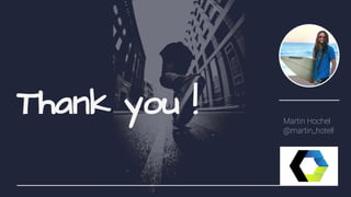 Thank you ! Martin Hochel
@martin_hotell
 
