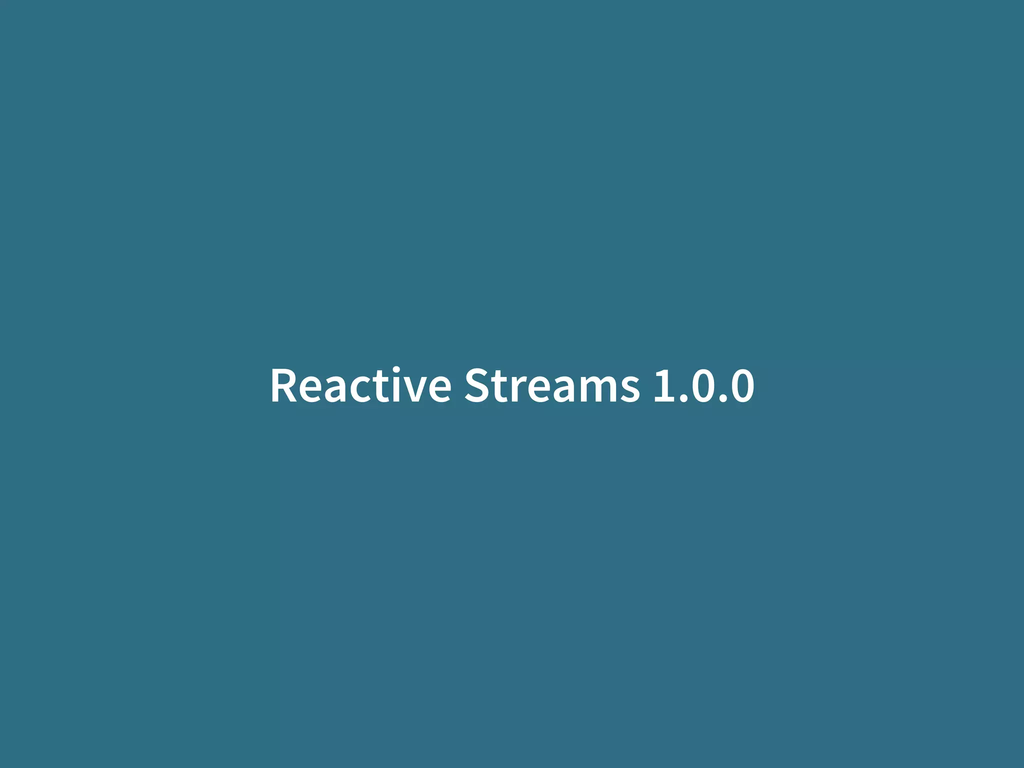 Reactive Streams 1.0.0
 
