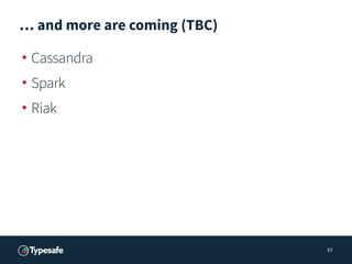 … and more are coming (TBC)
• Cassandra
• Spark
• Riak
37
 
