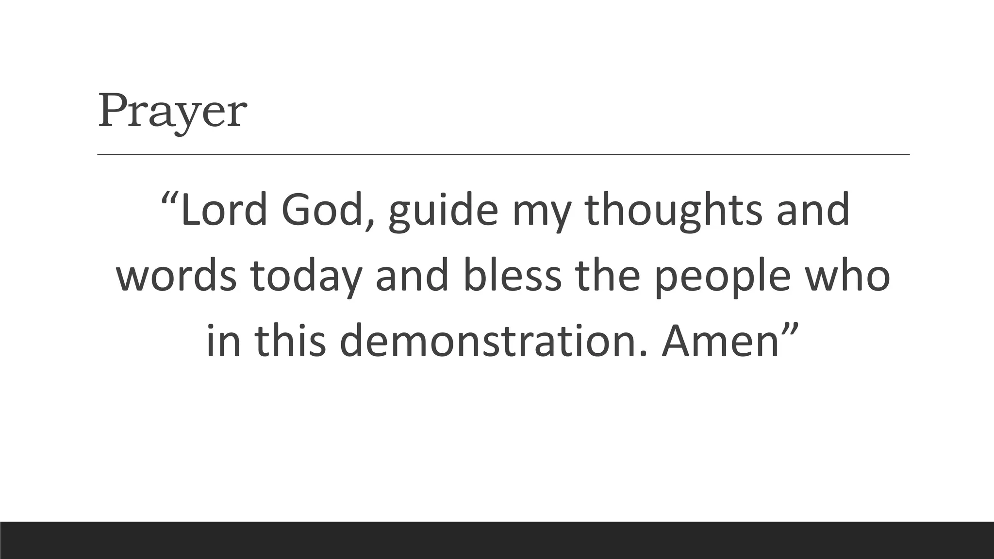 Prayer
“Lord God, guide my thoughts and
words today and bless the people who
in this demonstration. Amen”
 