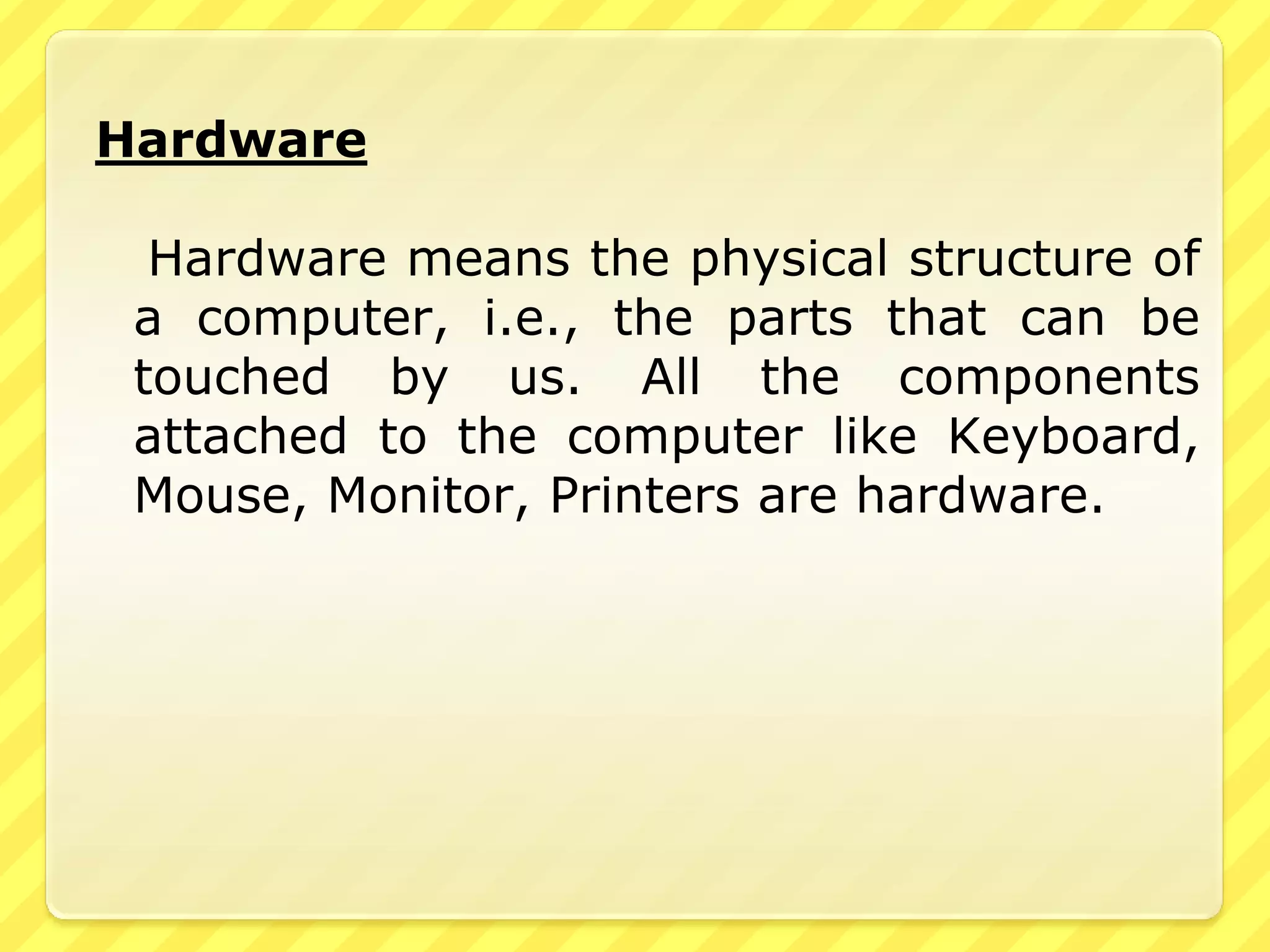 Important TermsINPUT- The process of collecting and entering data into the computer is called input.OUTPUT- Output is the result we get after the processing of data and taking it out of memory.