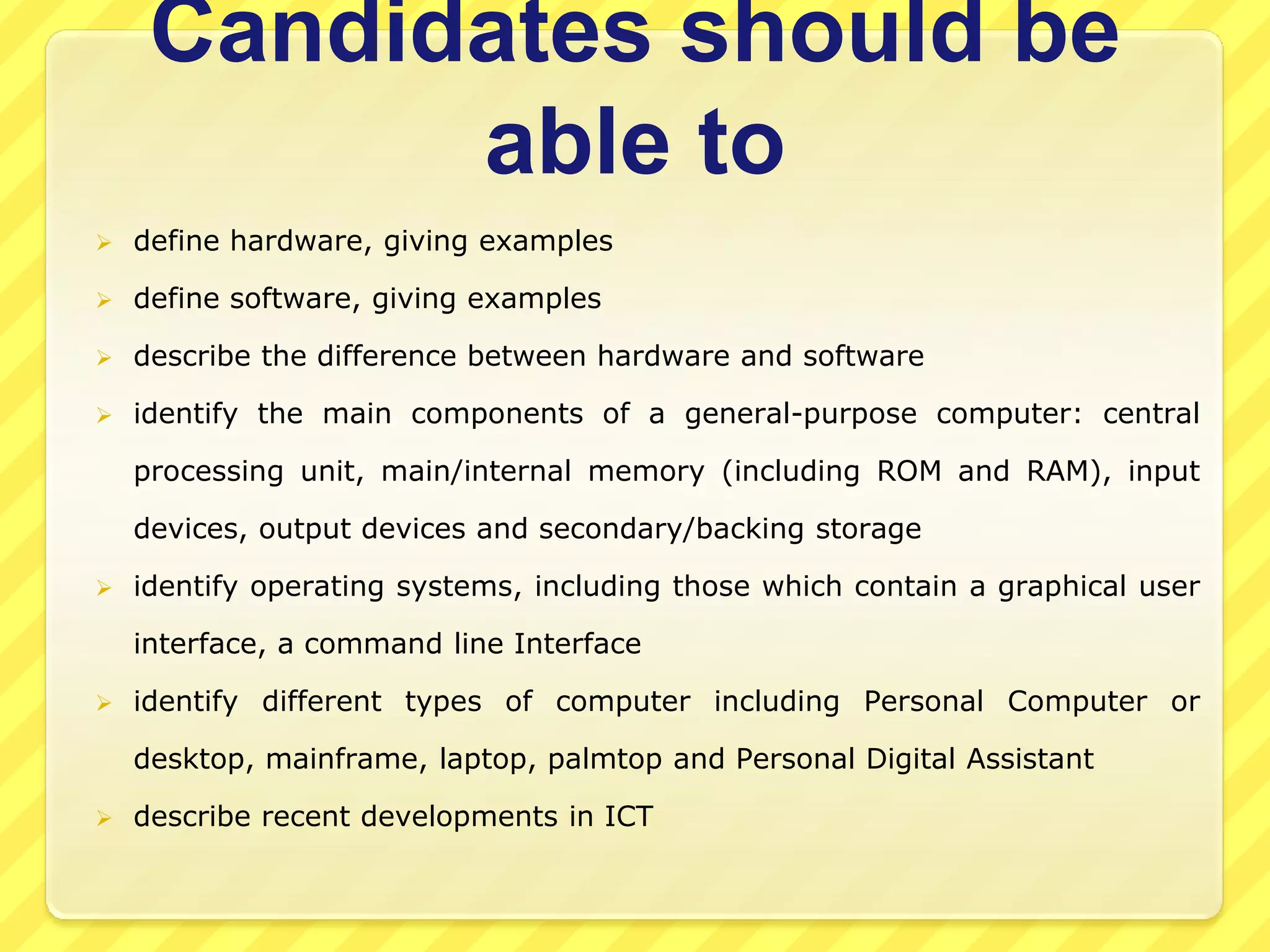 Candidates should be able todefine hardware, giving examples