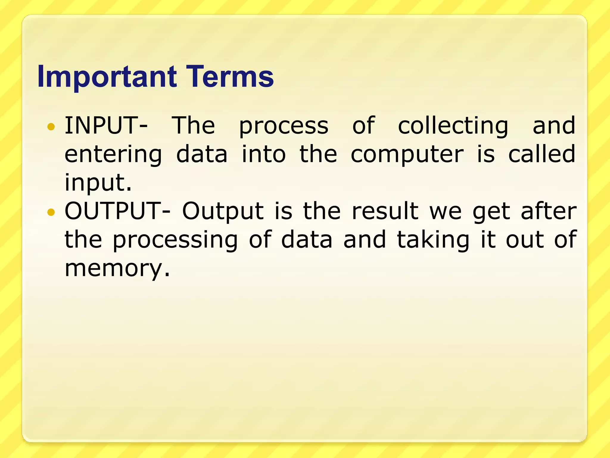 What is Computer?A computer is an electronic device that receives input, stores it for a period of time, operating it according to a set of instructions (Known as a PROGRAM) and gives the user with an output.-OR-Computer is an electronic device which converts data into information.