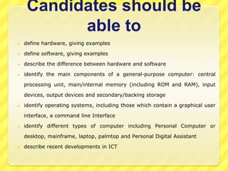 Candidates should be able todefine hardware, giving examples