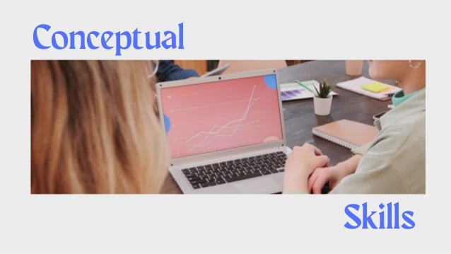 Conceptual
Skills