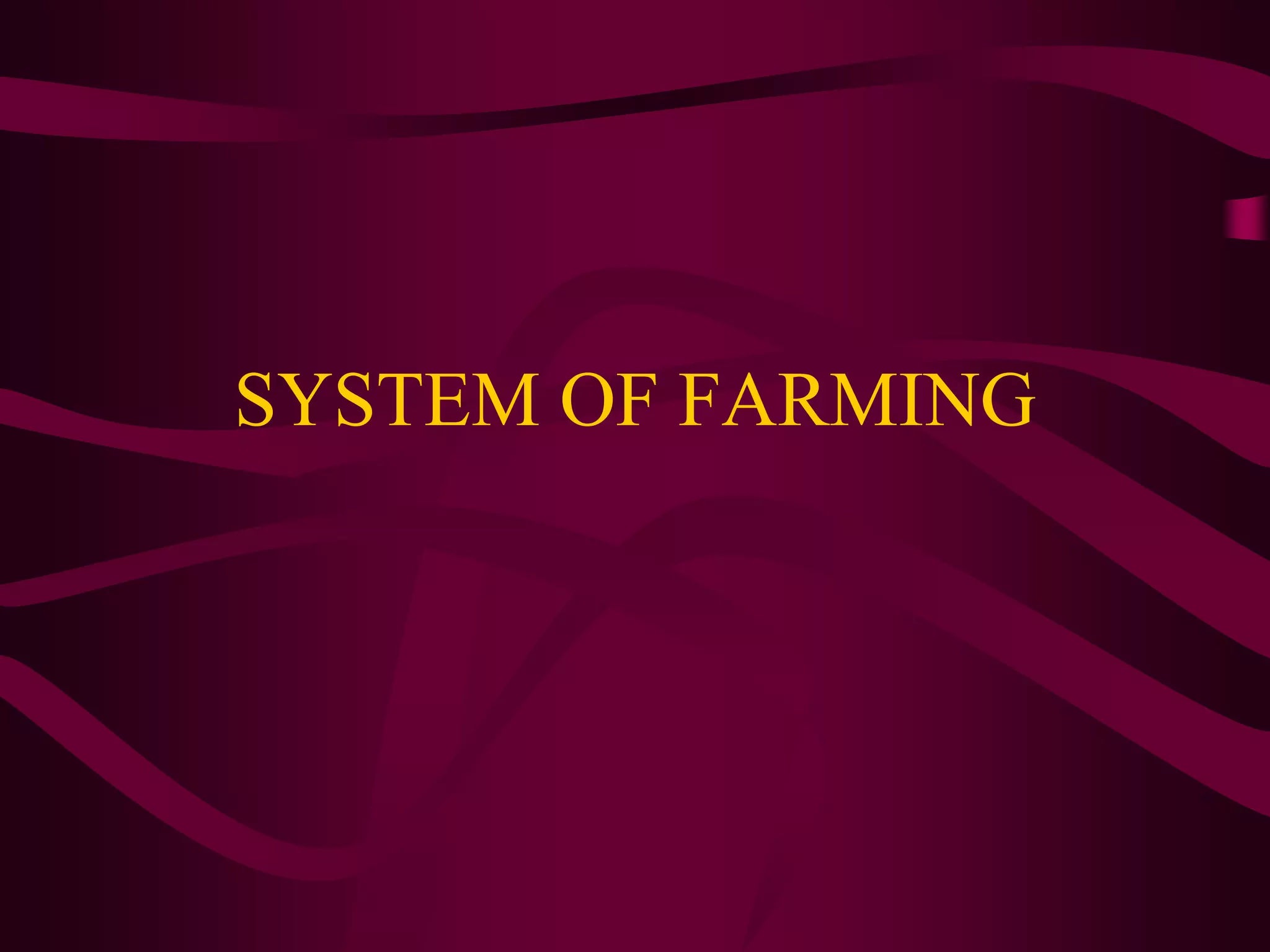 SYSTEM OF FARMING
 