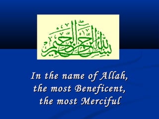 In the name of Allah,In the name of Allah,
the most Beneficent,the most Beneficent,
the most Mercifulthe most Merciful
 