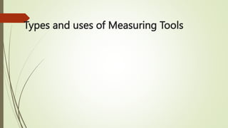 Types and uses of Measuring Tools
 