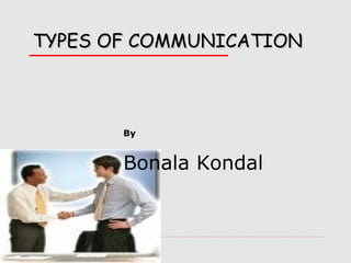 TYPES OF COMMUNICATION

By

Bonala Kondal

 