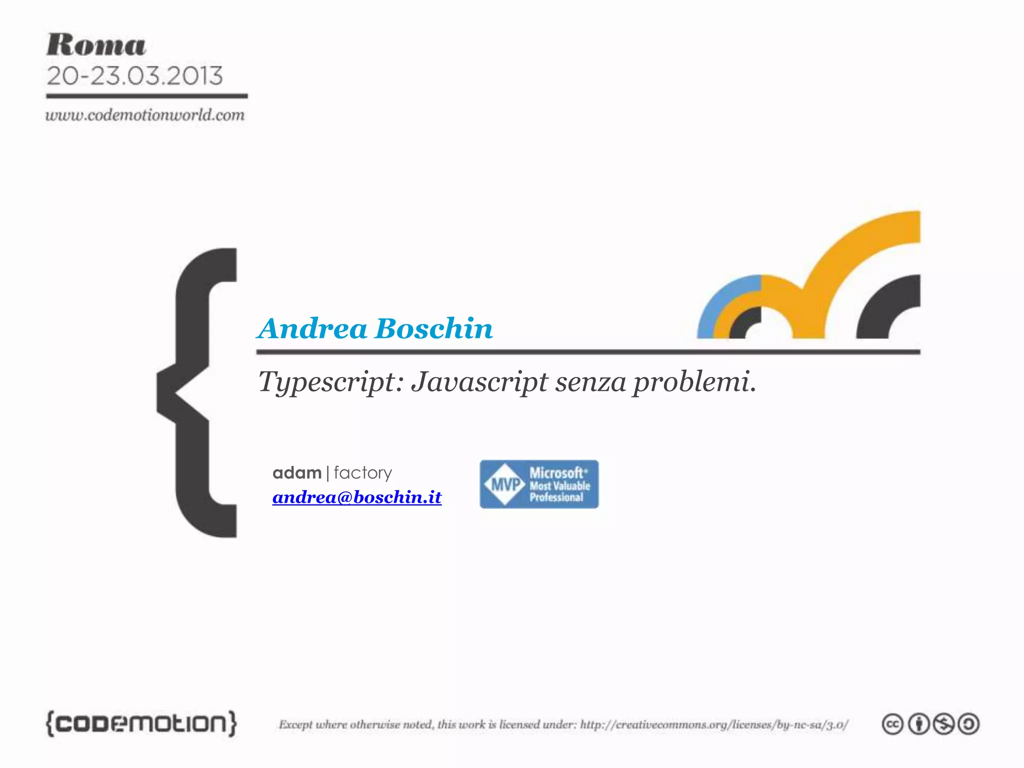 Typescript: Javascript senza problemi. Andrea Boschin adam|factory andrea@boschin.it 