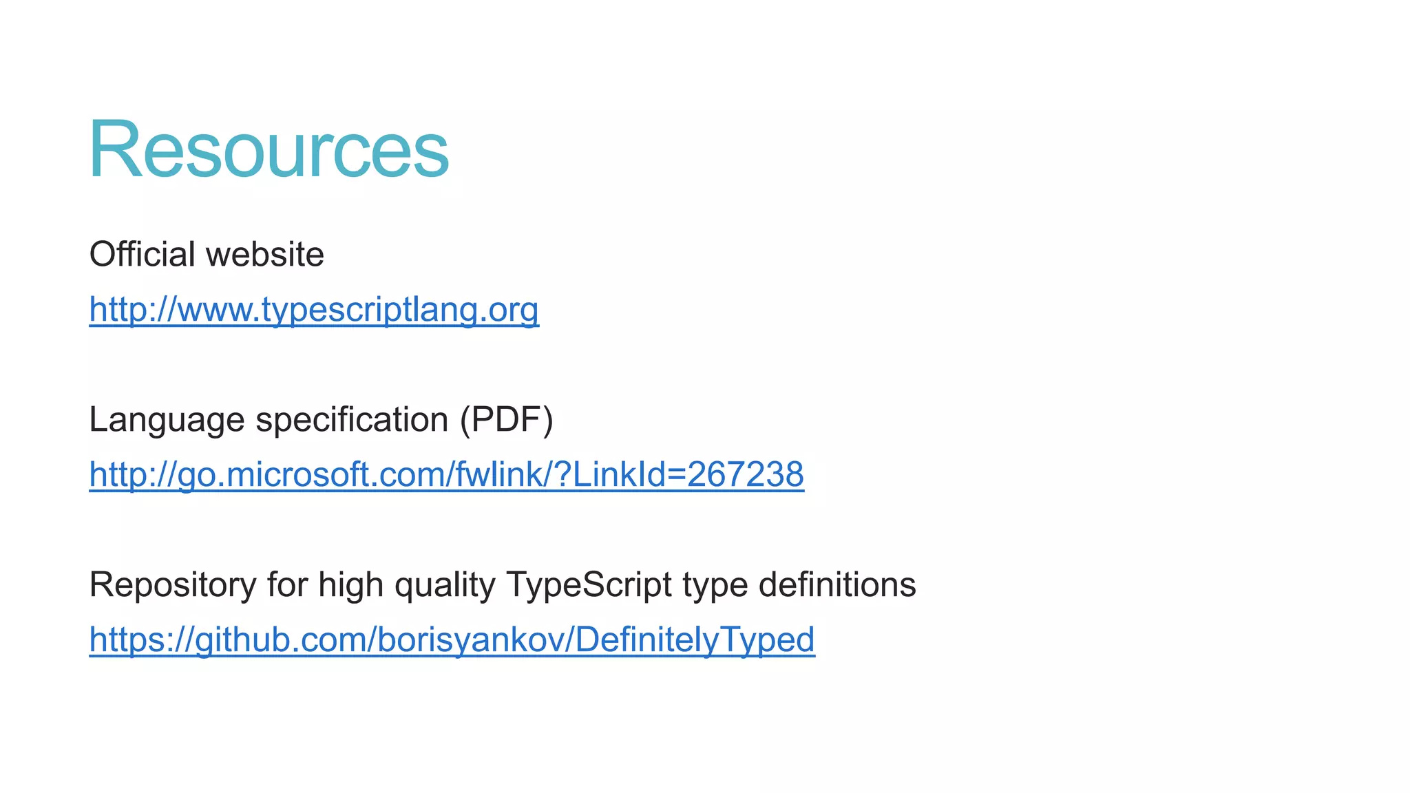 Classes and modules
Scalable application structuring
Classes, modules, and interfaces enable clear contracts between components
Aligned with emerging standards
Classes, modules, and arrow functions syntax aligns with ECMAScript 6 proposals
Support popular modules systems
CommonJS and AMD modules in any ECMAScript 3 compatible environment
 
