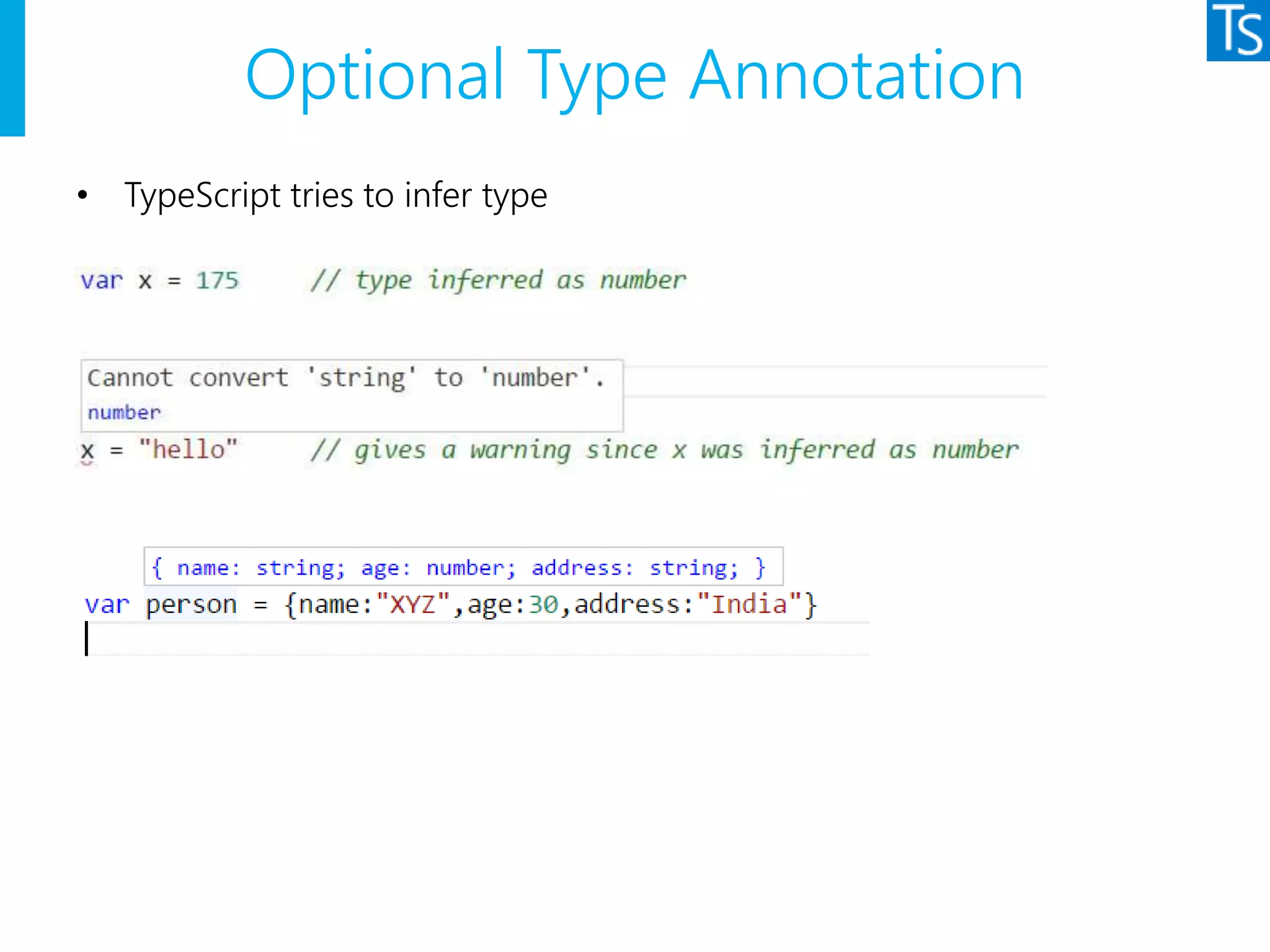 Optional Type Annotation
• TypeScript tries to infer type
 
